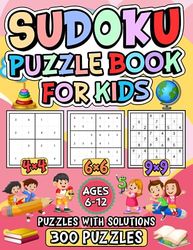 Easy to Hard Sudoku Puzzle Book for Kids ages 6-12: 4x4, 6x6 and 9x9 grids, increasing in difficulty. Sudoku for beginners large print. Solutions included.