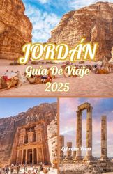 JORDÁN GUÍA DE VIAJE 2025: Descubriendo los tesoros de la Ciudad Rosa y más allá