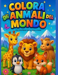ANIMALI DEL MONDO: Un tenero e divertente libro da colorare, pensato per stimolare fantasia e creatività.
