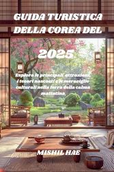 Guida turistica della Corea del Sud 2025: Esplora le principali attrazioni, i tesori nascosti e le meraviglie culturali nella terra della calma mattutina