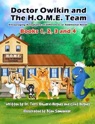 Doctor Owlkin and The H.O.M.E. Team - Books 1, 2, 3 And 4: Encouraging Acceptance of Differences or Aditional Needs
