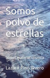Somos polvo de estrellas: Somos material cósmico