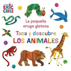 La pequeña oruga glotona. Toca y descubre los animales (Colección Eric Carle) (Pequeñas manitas)