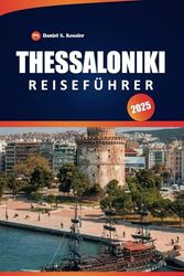Thessaloniki Reiseführer 2025: Entdecken Sie antike Sehenswürdigkeiten, kulturelles Erbe, Restaurants und praktische Tipps in Nordgriechenland
