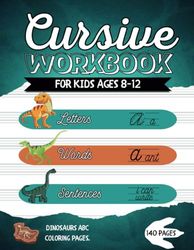 Cursive Workbook For Kids Ages 8-12: Handwriting Practice Book for Children - 3 in 1 Letters, Words & Sentences - Coloring Pages - Dinosaurs ABC