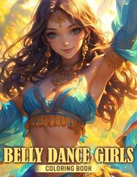 Belly Dance Girls Coloring Book: A Coloring Pages Display of Middle Eastern Performances Illustrations For All Ages To Color And Have Fun