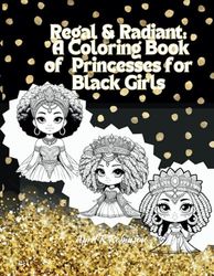 Regal & Radiant: A Coloring Book of Princesses for Black Girls: Coloring Book