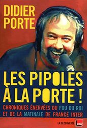 Les pipoles à la porte !: Chroniques énervées du Fou du roi et de la matinale de France Inter