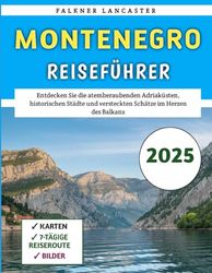 Montenegro Reiseführer 2025: Entdecken Sie die atemberaubenden Adriaküsten, historischen Städte und versteckten Schätze im Herzen des Balkans