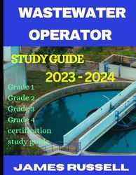 The wastewater operator study guide: Grade 1, Grade 2, Grade 3 & Grade 4 Certification Exam