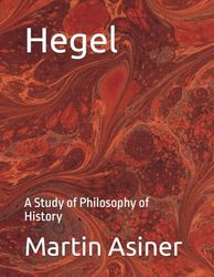 Hegel: A Study of Philosophy of History (The Philosophy of Hegel (A Series of Five Books))