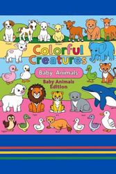 Colorful Creatures: Baby Animals Edition