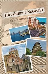 Guía de viaje de Hiroshima y Nagasaki: Revelando la paz, el pasado y las delicias culinarias