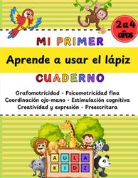 Mi primer cuaderno aprende a usar el Lápiz: Libro de control de lápiz para niños de 2 a 4 años - Grafomotricidad - Psicomotricidad fina - control mano-ojo - Estimulación cognitiva