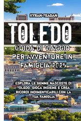 Toledo Guida di viaggio per Avventure in famiglia 2025