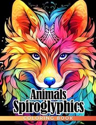 Animals Spiroglyphics Coloring Book: New Kind of Coloring with One Color to Use For Adults Relaxation & Stress Relief | Dots Lines Spirals, Great Gift Ideas