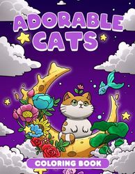 Adorable Cats Coloring Book: A Delightful Journey Through the Tiny Universe of Cute Kittens, Adorable Cat-Inspired Artwork for Girls and Animal Enthusiasts to Enjoy Stress Relief and Relaxation