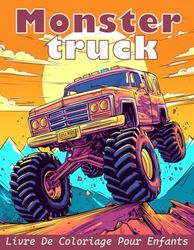 Livre de coloriage Monster Truck pour enfants : Monster Trucks avec 40 pages à colorier pour les enfants de 4 ans et plus.