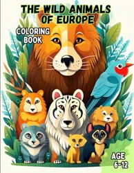Wild European Animals: Awesome coloring and learning book about wild animals that live in Europe. Age 6-12.