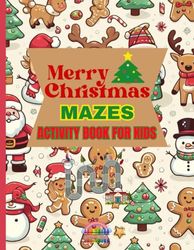 MERRY CHRISTMAS MAZES ACTIVITY BOOK FOR KIDS: CHRISTMAS MAZES ACTIVITY BOOK FOR KIDS