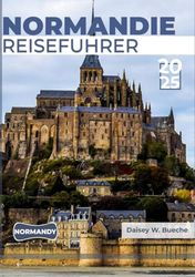 NORMANDIE REISEFÜHRER 2025