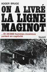 On a livré la ligne Maginot: ... Et 25 000 hommes invaincus partent en captivité