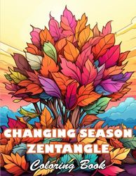 Changing Season Zentangle Coloring Book: High Quality +100 Beautiful Designs for All Ages