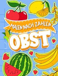 Obst Malen Nach Zahlen Für Kinder: Malbuch für Kinder im Alter von 4-8 Jahren, Aktivitätsbuch für Mädchen & Jungen | Malen-nach-Zahlen-Bücher für Kinder im Alter von 4-8 Jahren