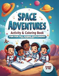Space Coloring and Activity Book for Kids: Space Adventures. A Colorful Journey Through Space for Young Minds