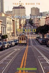 Travel Guide To Cabo San Lucas, Mexico