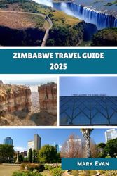 Zimbabwe Travel Guide 2025: “A Captivating Journey Through Zimbabwe’s Nature, Culture, and Timeless Wonders”