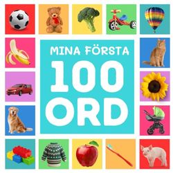 Mina 100 Första Ord: 100 + Svenska Ord För Småbarn, Pojkar & Flickor 0-6 m, 6- 18 m, 1-3 år