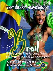 The Brasil Experience: A Boots-on-the-Ground View From an Outsider on the Inside