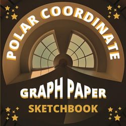 Polar Coordinate Graph Paper Sketchbook: Circular Grid Notebook for Drawing Different Things