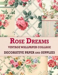 Vintage Rose Dreams wallpaper collage pack and supplies: for Scrapbooking, Collage and Paper Crafts, Art Journaling