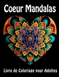 Coeur Mandalas - Livre de coloriage pour adultes: Cahier de coloriage anti-stress avec 50 illustrations