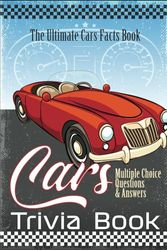 Cars Trivia Book: The Ultimate Cars Facts Book For Car Lovers, 315 Multiple Choice Questions about Classic Cars, Sports Cars, Americans Cars, Luxury Rides, Muscle Vehicles and Much More