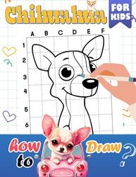 How To Draw Chihuahua for Kids: Learn to Draw with Easy and Basic Drawing Pages Inside | Gag Gifts | Stress Relief Gifts | Christmas Gifts | White Elephant Gifts