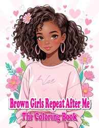 Brown Girls Repeat After Me: The Coloring Book