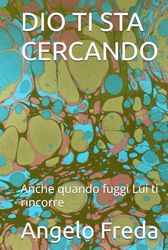 DIO TI STA CERCANDO: Anche quando fuggi Lui ti rincorre