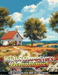 Scènes Champêtres Romantiques Livres De Coloriage Pour La Détente Des Adultes: Pages de coloriage pour adultes avec des scènes romantiques à la ... le soulagement du stress et la créativité.