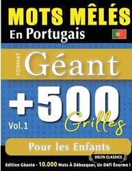 MOTS MÊLÉS EN PORTUGAIS FORMAT GÉANT: 500 GRILLES POUR LES ENFANTS - VOL.1 - DELTA CLASSICS - ÉDITION GÉANTE - 10.000 MOTS À DÉBUSQUER, LE DÉFI ULTIME !