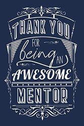 Thank You For Being An Awesome Mentor: Lined Appreciation Notebook Journal