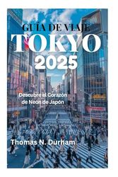 GUÍA DE VIAJE TOKYO 2025: Descubre el corazón de neón de Japón