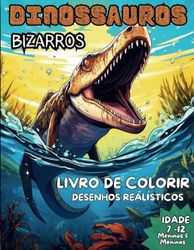 Livro de Colorir de Dinossauros: Presente Ideal para meninos e meninas de 7 a 12 anos. São Ilustrações Super Realistas, Divertidas que irão encantar ... com desenhos exclusivos de Dinossauros