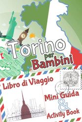 Torino per bambini: Libro di viaggio, Mini Guida & Activity Book: Diario dei ricordi e diario di viaggio con curiosità e attività per disegnare, ... i bambini in viaggio - Ediz. a Colori