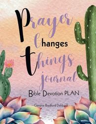 Prayer Changes Things Journal: Bible Devotions Plan