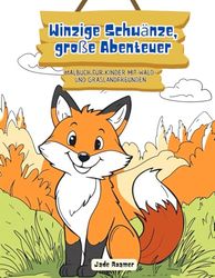 Kleine Schwänze, großes Abenteuer: Ein Malbuch für Kinder mit Freunden aus Wald und Wiese: Eine entzückende Mischung aus 45 süßen Tierbabys aus aller Welt