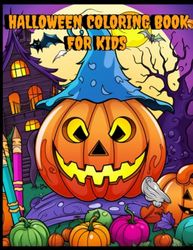 Halloween Coloring Book For Kids: Halloween Themed Illustrations like Jack-O-Lanterns, Cute Ghosts, Friendly Witches and More! Perfect Halloween Gift For Kids