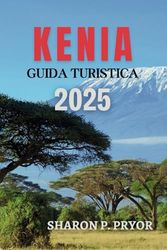 KENIA GUIDA DI VIAGGIO 2025: Consigli sul budget, soggiorni di lusso e tutto il resto